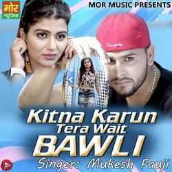 Kitna Karu Tera Wait Bawli-PDpYaA5veFw