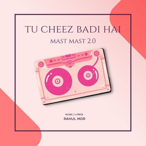 Tu Cheez Badi Hai Mast Mast 2.0