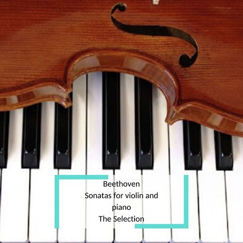 Beethoven - Sonatas for violin and piano - The Selection
