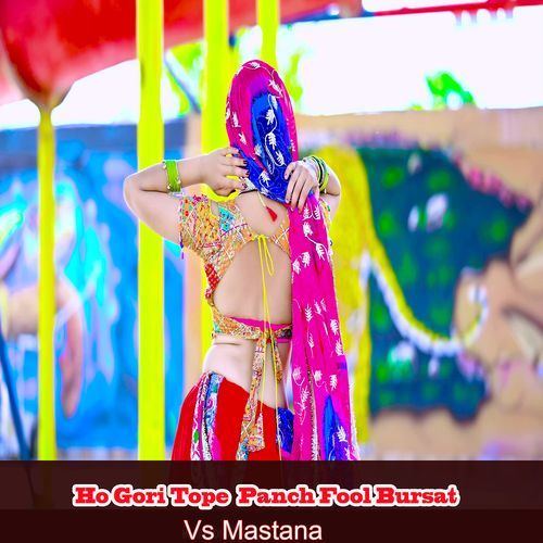 Ho Gori Tope Panch Fool Bursat