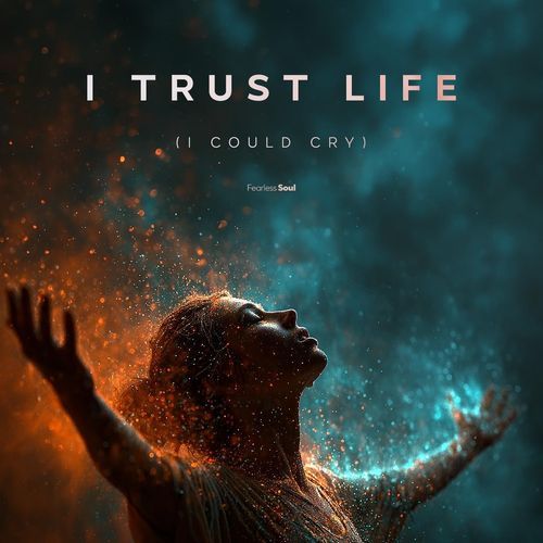 I Trust Life (I Could Cry)