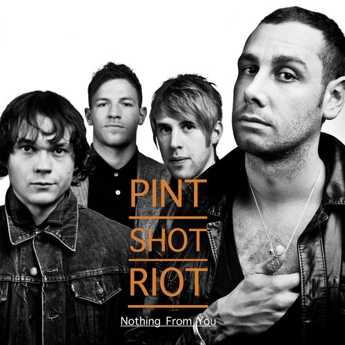 Nothing From You Lyrics Pint Shot Riot Only On Jiosaavn