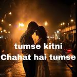 tumse kitni Chahat hai tumse