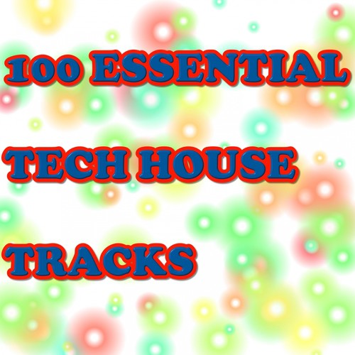 100 ESSENTIAL TECH HOUSE TRACKS