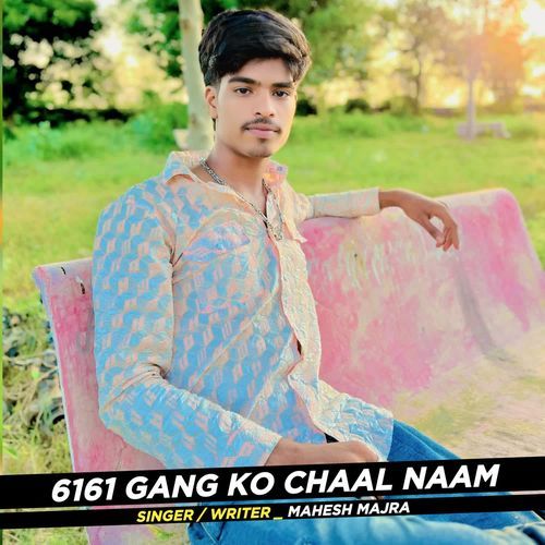 6161 Gang Ko Chaal Naam