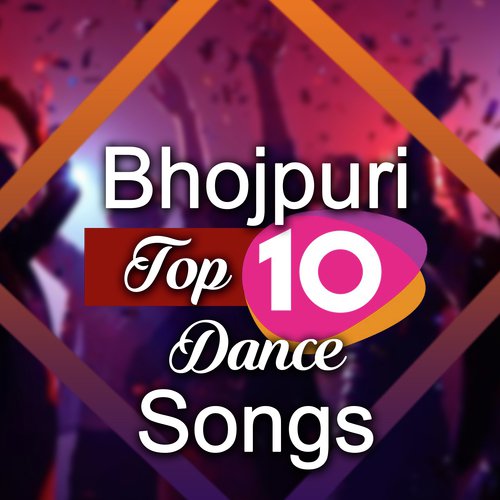 Bhojpuri Top 10 Dance Songs
