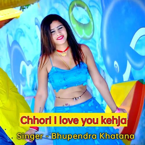 Chhori I Love You Kehja