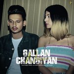 Gallan Changiyan Nai