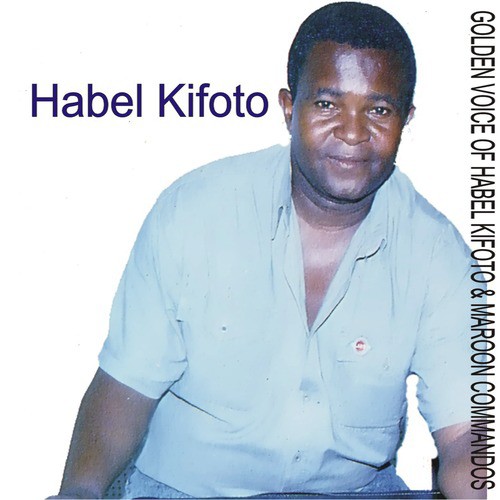 Golden Voice of Habel Kifoto & Maroon Commandos