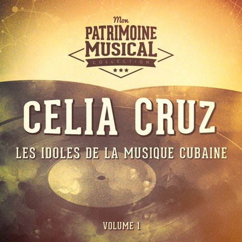 Les idoles de la musique cubaine : Celia Cruz, Vol. 1