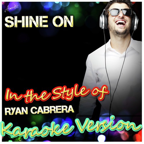 Shine On (In the Style of Ryan Cabrera) [Karaoke Version]