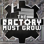 THE FACTORY MUST GROW