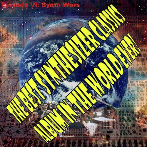 The Best Synthesizer Classics Album in the World Ever! Episode VI Synth Wars