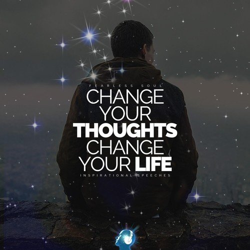 Change Your Thoughts Change Your Life (Inspirational Speeches)