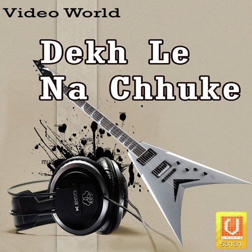 Dekh Le Na Chhuke