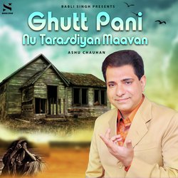 Ghutt Pani Nu Tarasdiyan Maavan-AhgxZAwEaHU