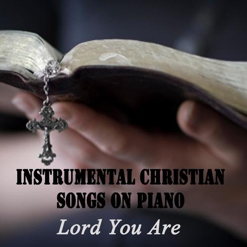 Instrumental Christian Songs on Piano - Lord You Are