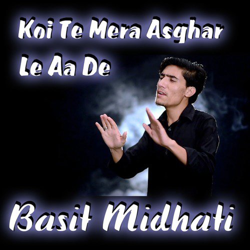 Koi Te Mera Asghar Le Aa De - Single