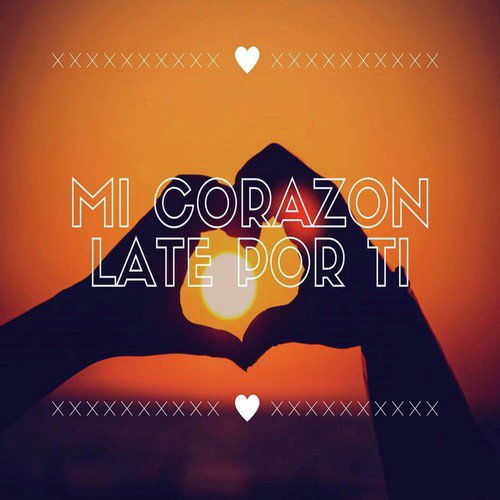 Mi Corazon Late Por Ti Song Download From Mi Corazon Late Por Ti Jiosaavn