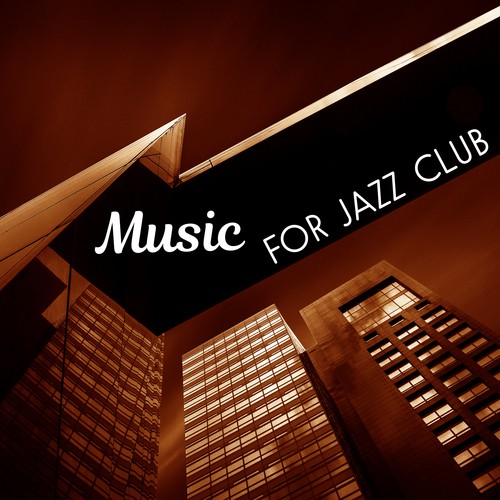 Music for Jazz Club – Relaxing Jazz Music, Night Sounds, Easy Listening, Piano Bar, Mellow Music