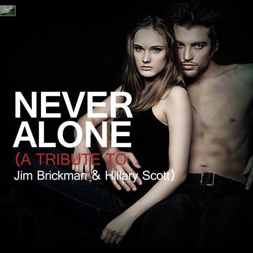 Never Alone (A Tribute to Jim Brickman & Hillary Scott)