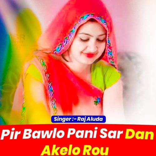 Pir Bawlo Pani Sar Dan Akelo Rou