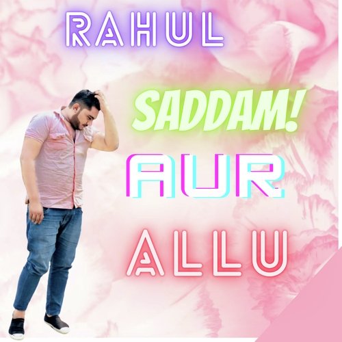 Rahul saddam aur allu