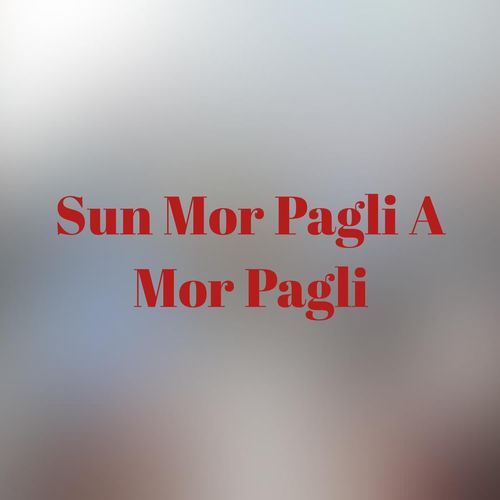 Sun Mor Pagli A Mor Pagli