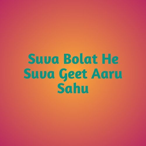 Suva Bolat He Suva Geet Aaru Sahu