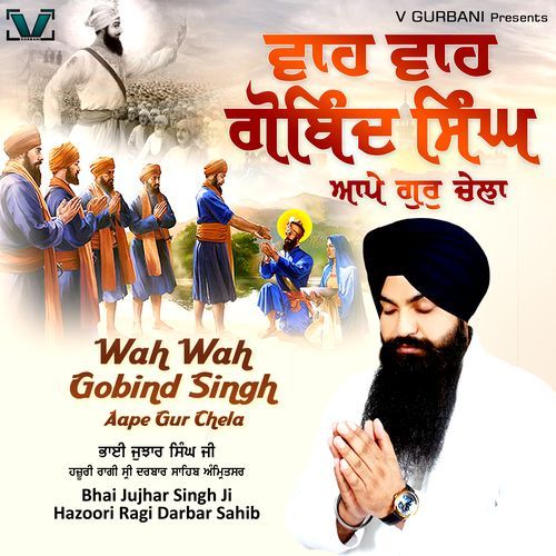 Wah Wah Gobind Singh Aape Gur Chela
