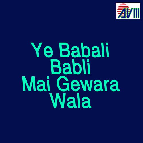 Ye Babali Babli Mai Gewara Wala