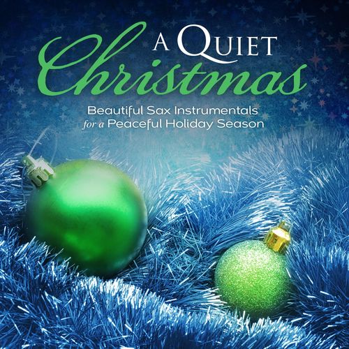 A Quiet Christmas: Beautiful Sax Instrumentals For A Peaceful Holiday Season