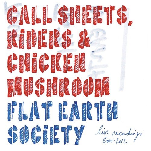 Call Sheets, Riders &amp; Chicken Muschroom (Live Recordings 2000-2012)
