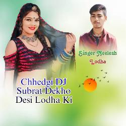 Chhedgi DJ Subrat Dekho Desi Lodha Ki-Cg0-AjB,A2E