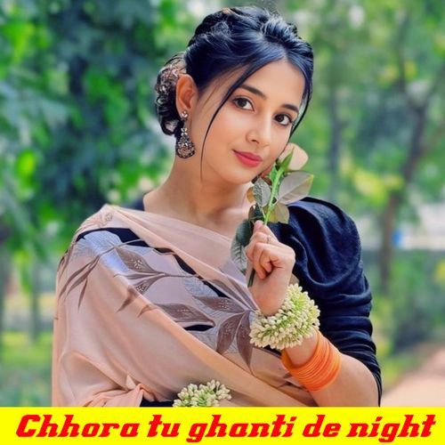 Chhora tu ghanti de night me