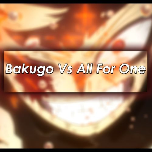 Go Beyond (Bakugo Vs All For One)