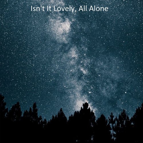 Isn't It Lovely, All Alone