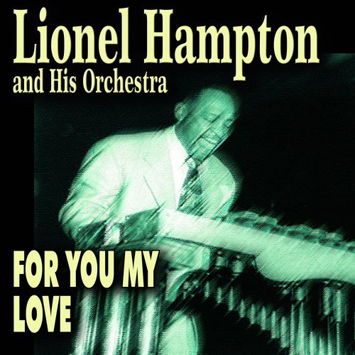 Lionel Hampton and His Orchestra - For You My Love