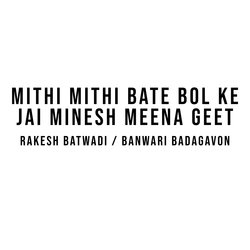 Mithi Mithi Bate Bol Ke | Jai Minesh Meena Geet-QxEyR0AEBlY