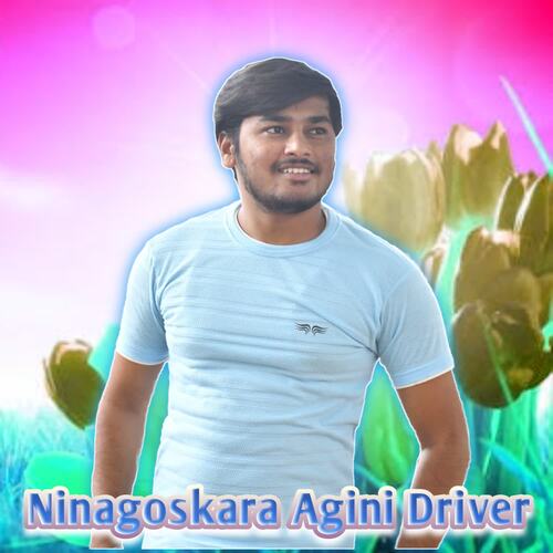 Ninagoskara Agini Driver