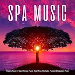 Spa Music: Relaxing Music For Spa, Massage Music, Yoga Music, Meditation Music & Relaxation Music