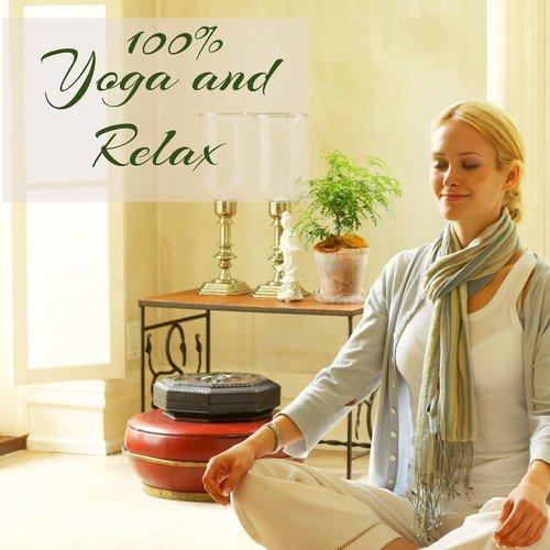 100% Yoga and Relax – 50 Yoga Songs for Flexibility, Relaxation and Meditation