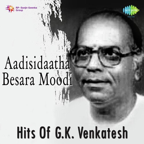 Aadisidaatha Besara Moodi - Hits of G.K. Venkatesh