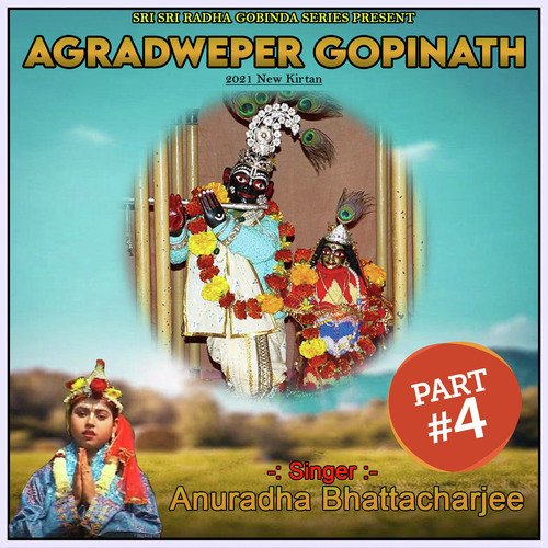 Agradweper Gopinath, Pt. 4