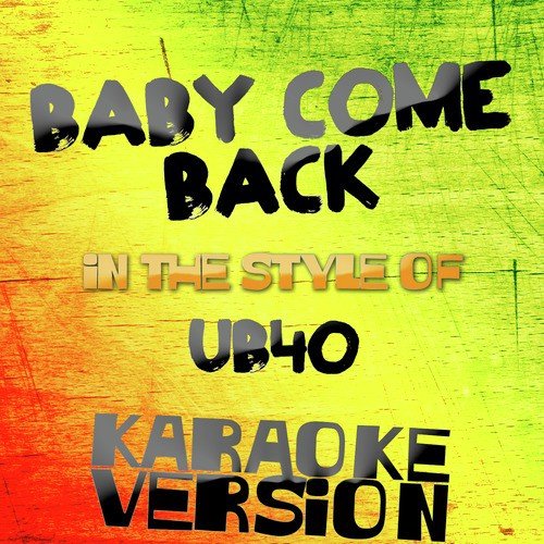 Baby Come Back (In the Style of Ub40) [Karaoke Version]