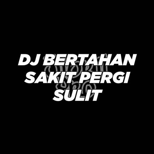 DJ Bertahan Sakit Pergi Sulit cover art