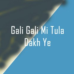 Gali Gali Mi Tula Dakh Ye-SFsYRxxzcEk