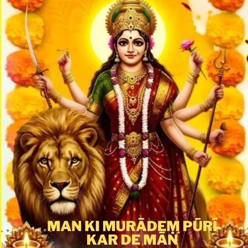 Man Ki Murādeṃ Pūrī Kar De Māṅ