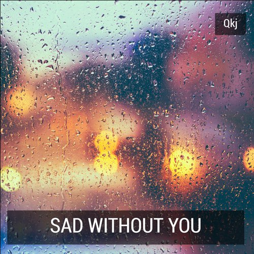 Sad Without You
