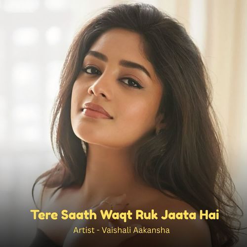 Tere Saath Waqt Ruk Jaata Hai